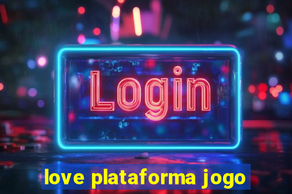 love plataforma jogo